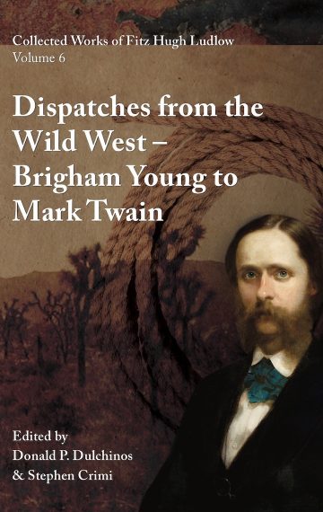 Volume 6 | Dispatches from the Wild West:  Brigham Young to Mark Twain